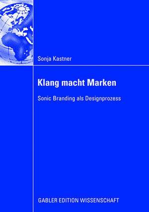 Klang macht Marken: Sonic Branding als Designprozess de Sonja Kastner