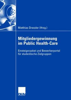 Mitgliedergewinnung im Public Health-Care: Einsteigerpaket und Bewerberportal für studentische Zielgruppen für Hochschulabsolventen de Matthias Dressler