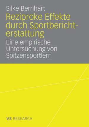 Reziproke Effekte durch Sportberichterstattung: Eine empirische Untersuchung von Spitzensportlern de Silke Bernhart