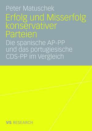 Erfolg und Misserfolg konservativer Parteien: Die spanische AP-PP und das portugiesische CDS-PP im Vergleich de Peter Matuschek