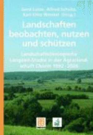 Landschaften beobachten, nutzen und schützen: Landschaftsökologische Langzeit-Studie in der Agrarlandschaft Chorin 1992 - 2006 de Gerd Lutze