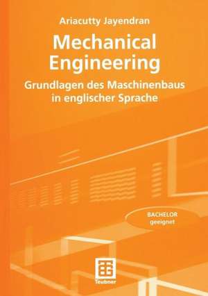 Mechanical Engineering: Grundlagen des Maschinenbaus in englischer Sprache de Ariacutty Jayendran