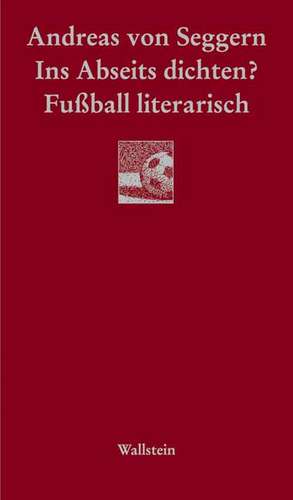 Ins Abseits dichten? de Andreas von Seggern