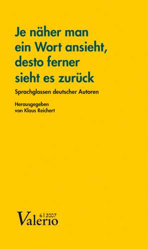 Valerio 6/2007. "Je näher man ein Wort ansieht, desto ferner sieht es zurück" de Klaus Reichert