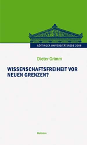 Wissenschaftsfreiheit vor neuen Grenzen? de Dieter Grimm