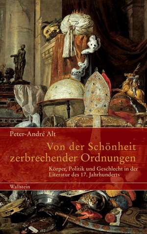 Von der Schönheit zerbrechender Ordnungen de Peter-André Alt