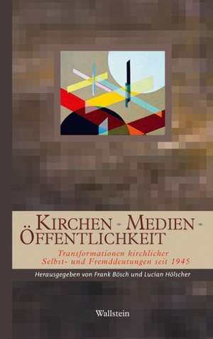 Kirchen - Medien - Öffentlichkeit de Frank Bösch