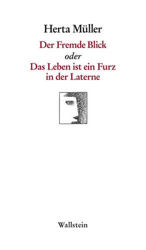 Der Fremde Blick oder Das Leben ist ein Furz in der Laterne de Herta Müller