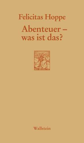 Abenteuer - was ist das? de Felicitas Hoppe