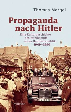 Propaganda nach Hitler de Thomas Mergel