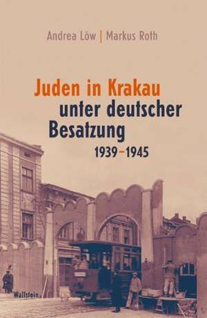 Juden in Krakau unter deutscher Besatzung 1939-1945 de Andrea Löw