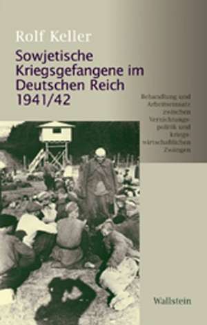 Sowjetische Kriegsgefangene im Deutschen Reich 1941/42 de Rolf Keller