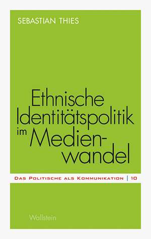 Ethnische Identitätspolitik im Medienwandel de Sebastian Thies