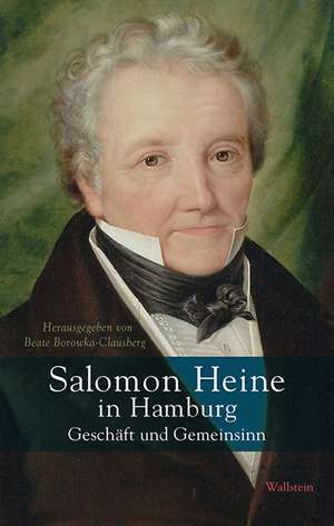 Salomon Heine in Hamburg - Geschäft und Gemeinsinn de Beate Borowka-Clausberg