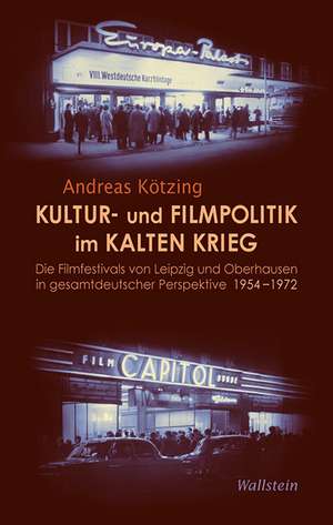 Kultur- und Filmpolitik im Kalten Krieg de Andreas Kötzing