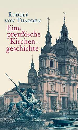 Eine preußische Kirchengeschichte de Rudolf von Thadden