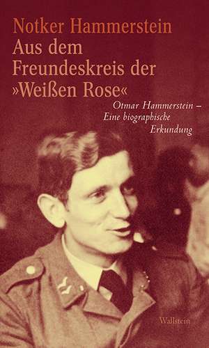 Aus dem Freundeskreis der »Weißen Rose« de Notker Hammerstein