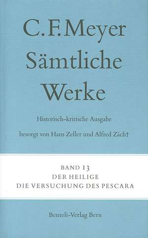 Sämtliche Werke. Historisch-kritische Ausgabe 13. Der Heilige, Die Versuchung des Pescara de Conrad Ferdinand Meyer