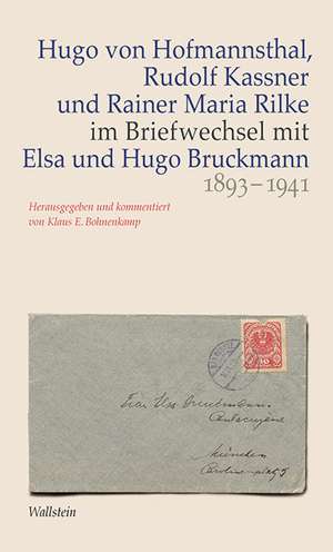 Hugo von Hofmannsthal, Rudolf Kassner und Rainer Maria Rilke im Briefwechsel mit Elsa und Hugo Bruckmann 1893-1941 de Hugo von Hofmannsthal