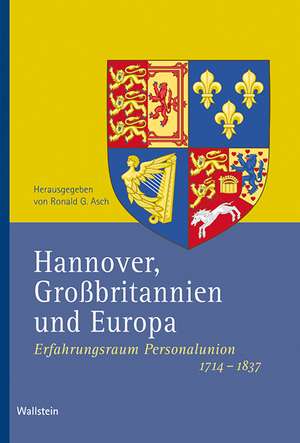 Hannover, Großbritannien und Europa de Ronald G. Asch