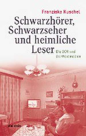 Schwarzhörer, Schwarzseher und heimliche Leser de Franziska Kuschel