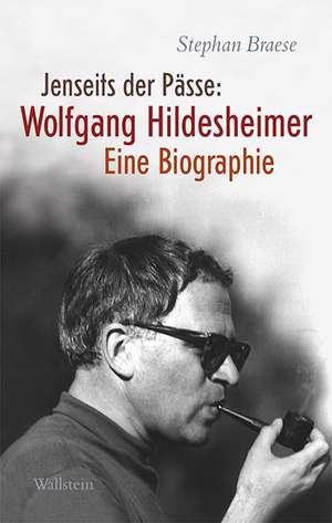 Jenseits der Pässe: Wolfgang Hildesheimer de Stephan Braese