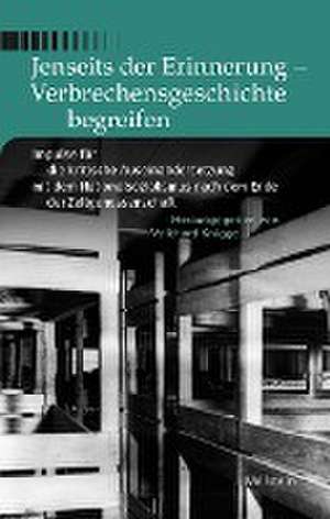 Jenseits der Erinnerung - Verbrechensgeschichte begreifen de Volkhard Knigge