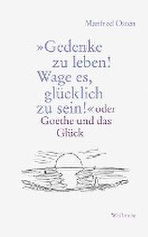 »Gedenke zu leben! Wage es, glücklich zu sein!« de Manfred Osten