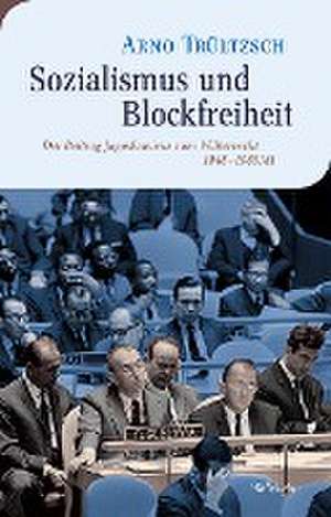 Sozialismus und Blockfreiheit de Arno Trültzsch