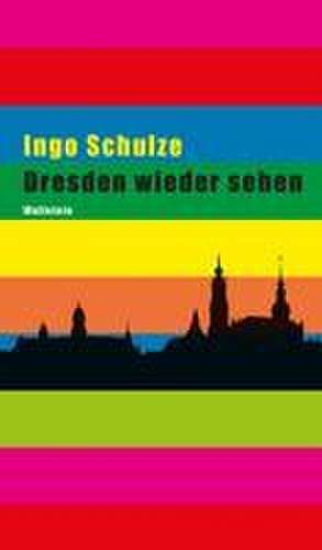 Dresden wieder sehen de Ingo Schulze