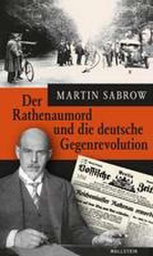 Der Rathenaumord und die deutsche Gegenrevolution de Martin Sabrow