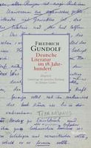 Deutsche Literatur im 18. Jahrhundert de Friedrich Gundolf