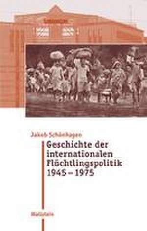 Geschichte der internationalen Flüchtlingspolitik 1945 - 1975 de Jakob Schönhagen