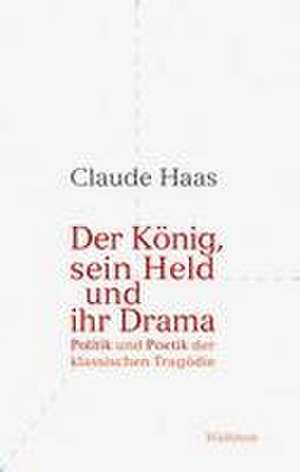 Der König, sein Held und ihr Drama de Claude Haas