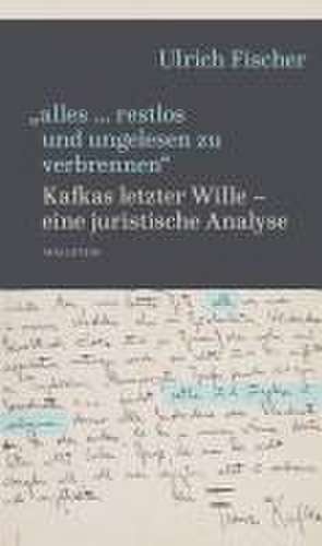 'alles ... restlos und ungelesen zu verbrennen' de Ulrich Fischer