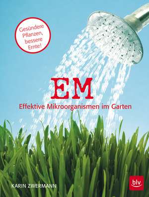 EM - Effektive Mikroorganismen im Garten de Karin Zwermann