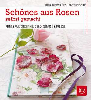 Schönes aus Rosen selbst gemacht de Maria Theresia Riedl