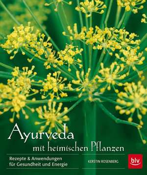 Ayurveda mit heimischen Pflanzen de Kerstin Rosenberg