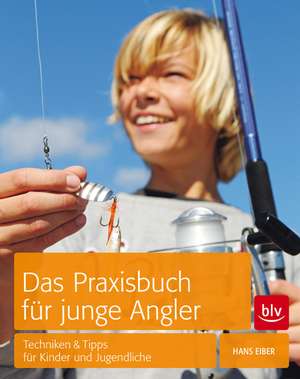 Das Praxisbuch für junge Angler de Hans Eiber