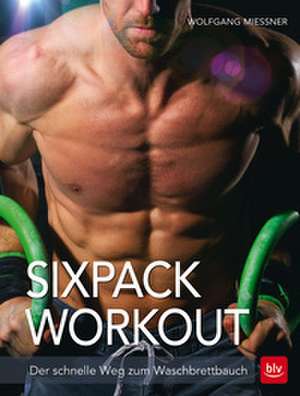 Sixpack-Workout de Wolfgang Mießner