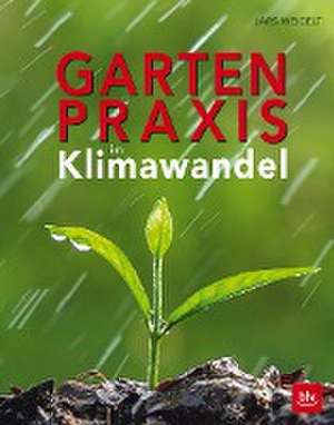 Gartenpraxis im Klimawandel de Lars Weigelt