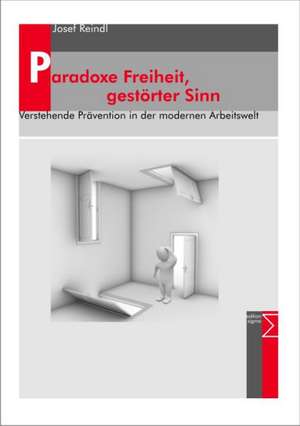 Paradoxe Freiheit, gestörter Sinn de Josef Reindl