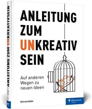 Anleitung zum Unkreativsein de Dirk von Gehlen