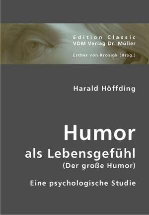 Humor als Lebensgefühl (Der große Humor) de Harald Höffding