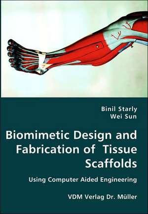 Biomimetic Design and Fabrication of Tissue Scaffolds de Binil Starly