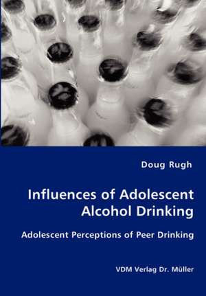 Influences of Adolescent Alcohol Drinking: Adolescent Perceptions of Peer Drinking de Doug Rugh