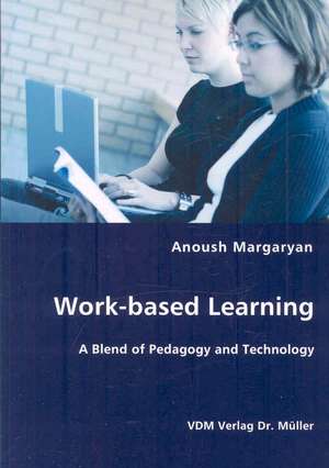 Work-based Learning: A Blend of Pedagogy and Technology de Anoush Margaryan