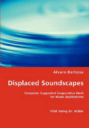 Displaced Soundscapes de Alvaro Barbosa