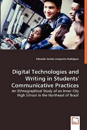 Digital Technologies and Writing in Students' Communicative Practices de Eduardo Santos Junqueira Rodrigues