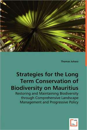 Strategies for the Long Term Conservation of Biodiversity on Mauritius de Thomas Juhasz